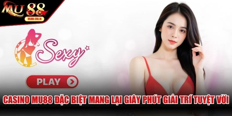 Casino MU88 đặc biệt mang lại giây phút giải trí siêu tuyệt vời