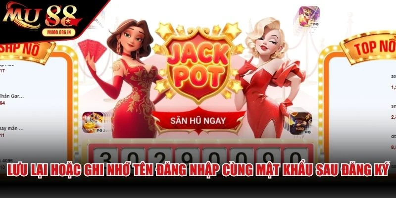 Lưu lại hoặc ghi nhớ tên đăng nhập cùng mật khẩu sau đăng ký