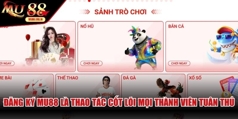 Đăng ký MU88 là thao tác cốt lõi mọi thành viên bắt buộc tuân thủ