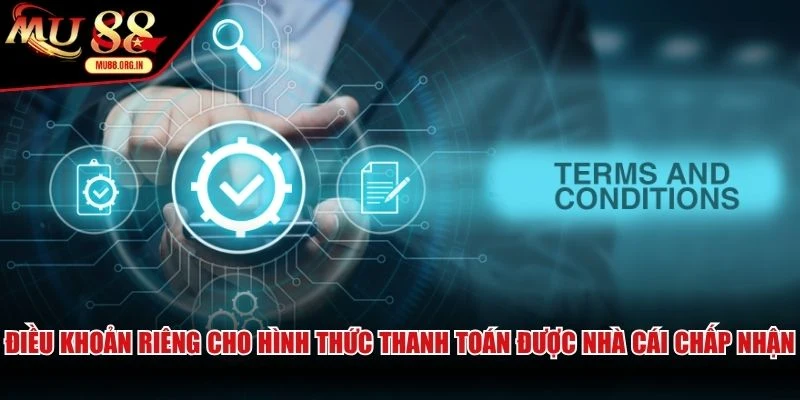 Điều khoản riêng cho hình thức thanh toán được nhà cái chấp nhận
