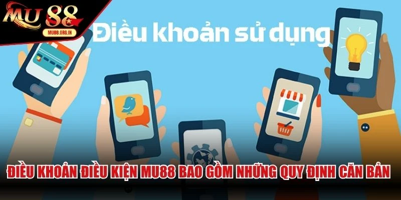 Điều khoản điều kiện MU88 bao gồm những quy định căn bản nhất