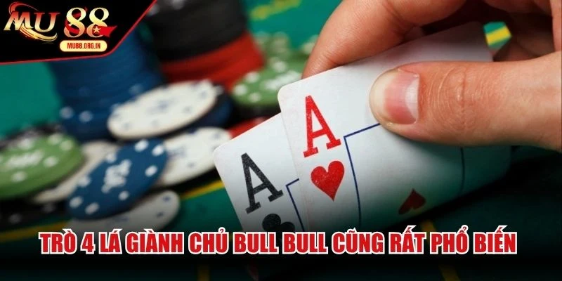 Trò 4 lá giành chủ Bull Bull cũng rất phổ biến tại sảnh game bài online