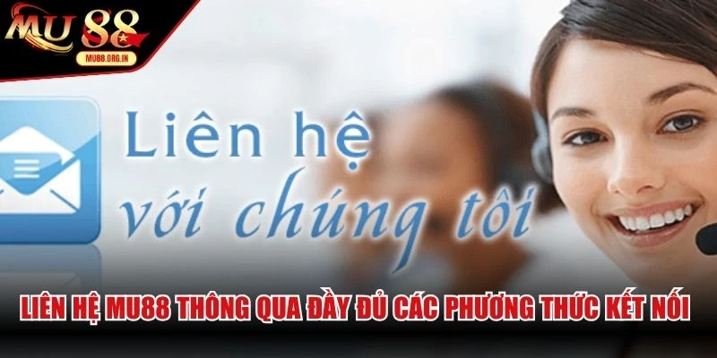 Liên hệ MU88 thông qua đầy đủ các phương thức kết nối online