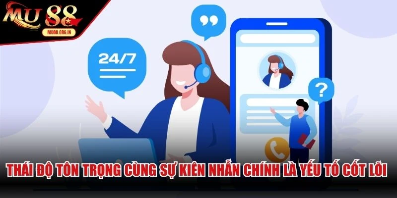 Thái độ tôn trọng cùng sự kiên nhẫn chính là yếu tố cốt lõi khi liên hệ