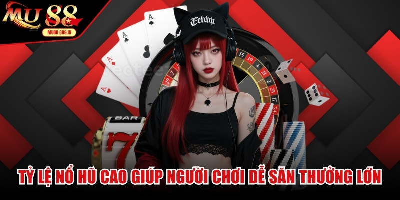 Tỷ lệ nổ hũ cao giúp người chơi dễ dàng săn thưởng lớn