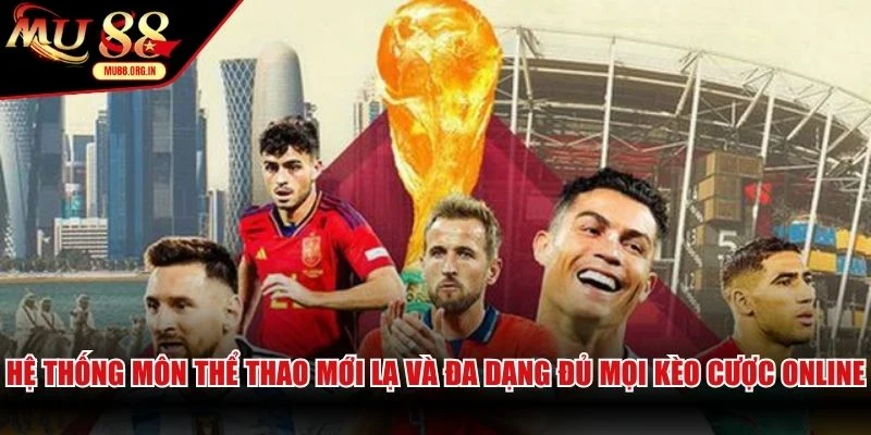 Hệ thống môn thể thao mới lạ và đa dạng đủ mọi kèo cược online