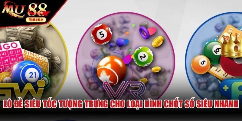 Lô đề siêu tốc tượng trưng cho loại hình chốt số siêu nhanh