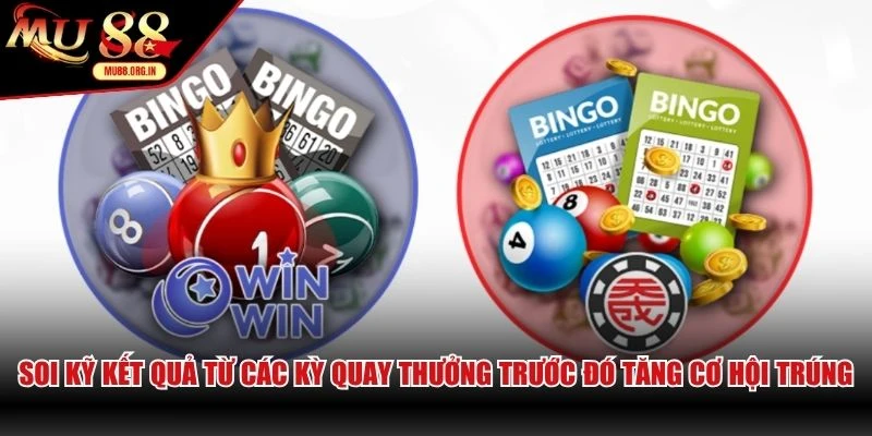 Soi kỹ kết quả từ các kỳ quay thưởng trước đó để tăng cơ hội trúng